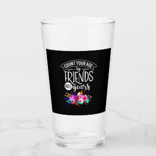 Count Your Age By Friends Glass