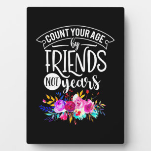 Count Your Age By Friends Plaque