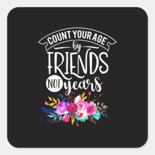 Count Your Age By Friends Square Sticker