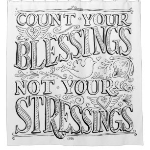 Count Your Blessings Not Your Stressings Shower Curtain