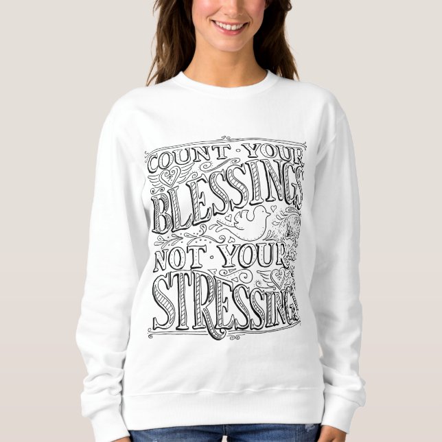 Count Your Blessings Not Your Stressings Sweatshirt (Front)