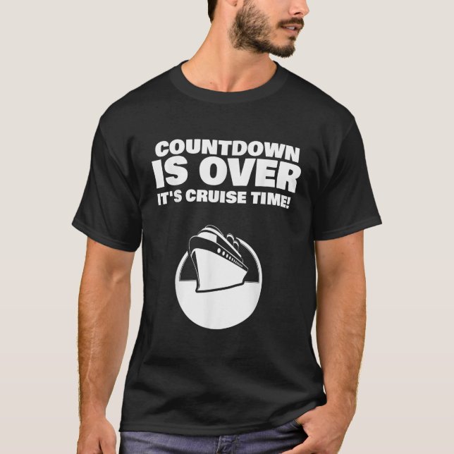 Countdown is Over It s Cruise Time  T-Shirt (Front)