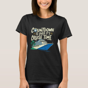 Countdown Is Over It's Cruise Time, Beach Vacation T-Shirt