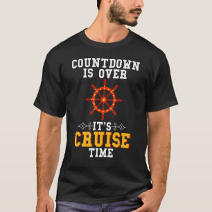 Countdown Is Over It's Cruise Time Cruising Cruise T-Shirt