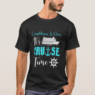 Countdown Is Over It's Cruise Time Family Cruise P T-Shirt