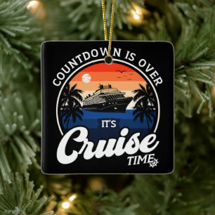 Countdown Is Over It'S Cruise Time Family Vacation Ceramic Ornament