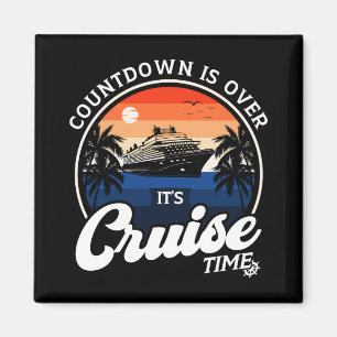 Countdown Is Over It'S Cruise Time Family Vacation Magnet