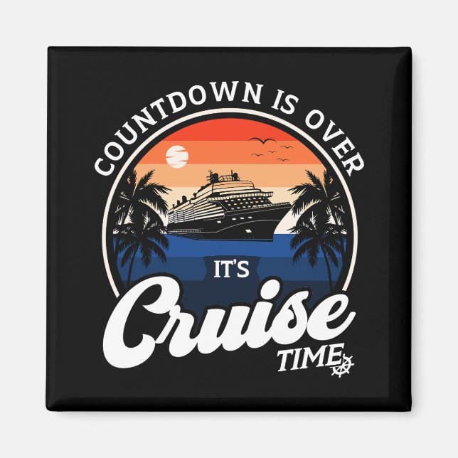 Countdown Is Over It'S Cruise Time Family Vacation Magnet (Front)