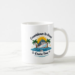 Countdown Is Over It's Cruise Time Men Women Cruis Coffee Mug