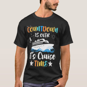 Countdown Is Over It's Cruise Time Men Women Cruis T-Shirt