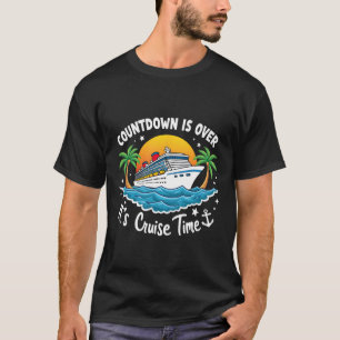 Countdown Is Over It's Cruise Time Men Women Cruis T-Shirt