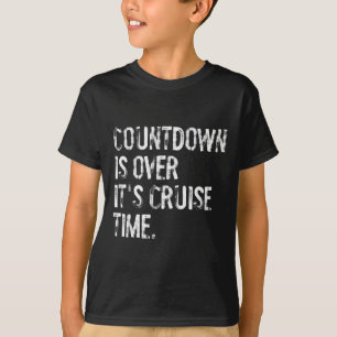 Countdown Is Over It's Cruise Time Vacation Funny T-Shirt