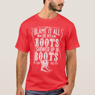 Country Blame It All On My Roots I Showed Up In gi T-Shirt