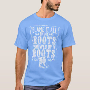 Country Blame It All On My Roots I Showed Up In gi T-Shirt