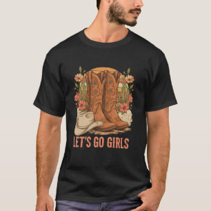 Country Girls Rodeo Woman Cowboy Hat Boot Lets Go  T-Shirt