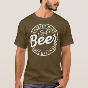 Country Music And Beer That's Why I'm Here 336 T-Shirt