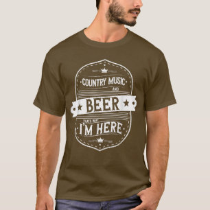 Country Music And Beer That's Why I'm Here Beer Lo T-Shirt