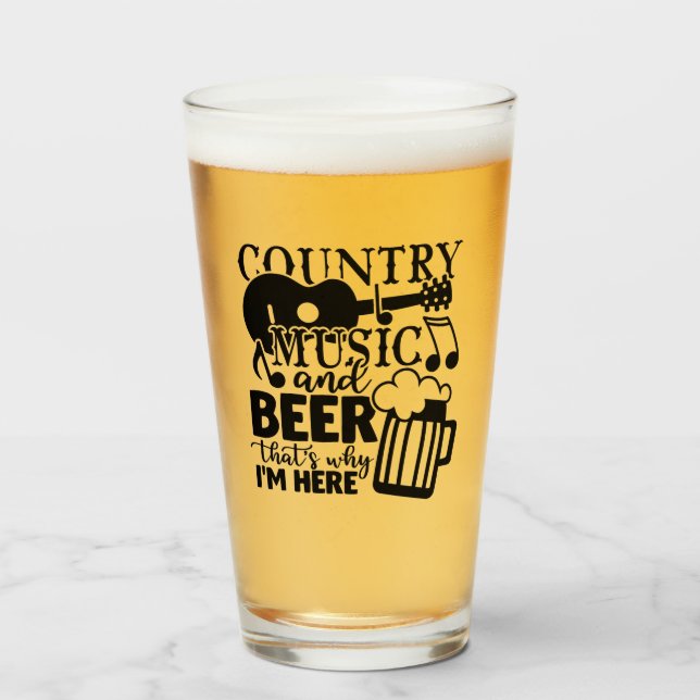 Country music and beer that's why i'm  here glass (Front Filled)