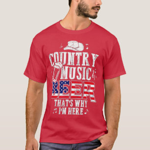 Country Music and Beer Thats Why Im Here T Funny T-Shirt