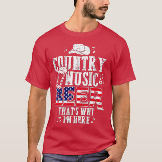 Country Music and Beer Thats Why Im Here T  Funny  T-Shirt