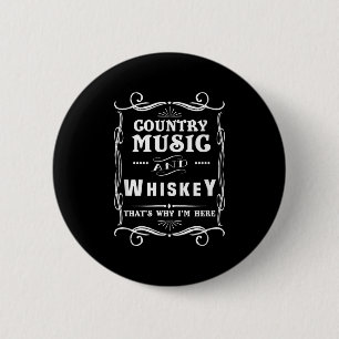 Country Music And Whiskey That's Why I'm Here 6 Cm Round Badge