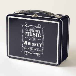 Country Music And Whiskey That's Why I'm Here Metal Lunch Box