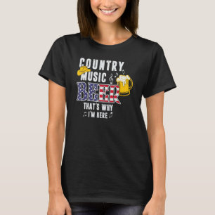 Country Music Beer, That's Why I'm Here Graphic 1 T-Shirt
