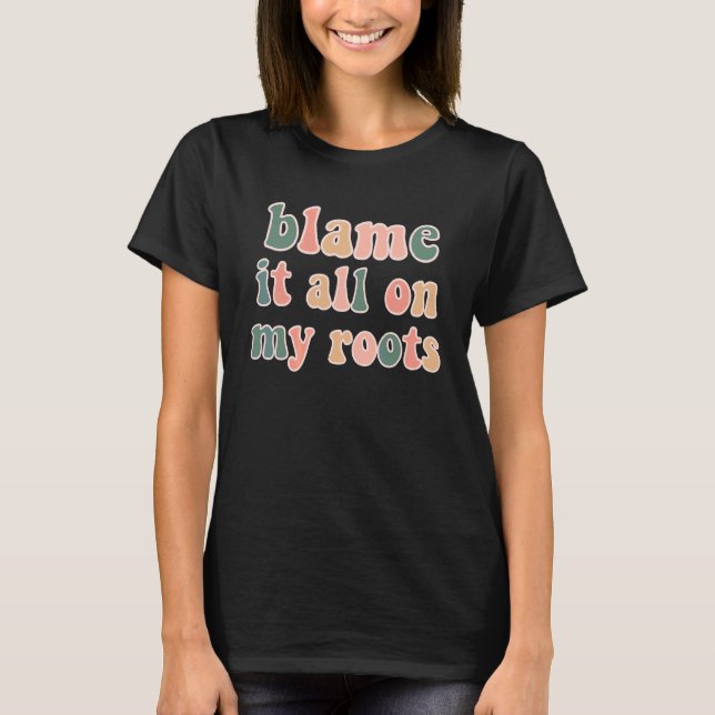 Country Music Festival Western Wear Blame My Roots T-Shirt (Front)