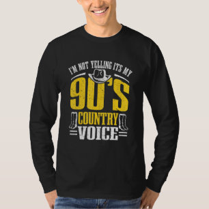 Country Music   Im Not Yelling Its My 90's Country T-Shirt