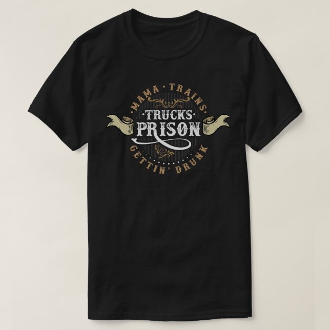 Country Music Or Mama Trains Trucks Prison Gettin' T-Shirt (Design Front)