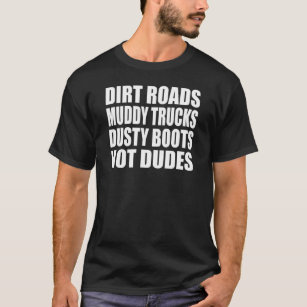 Country Style Dirt Roads Muddy Trucks Dusty Boots  T-Shirt
