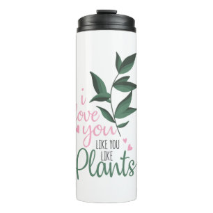Couple Art I Love You Like You Like Plants Thermal Tumbler