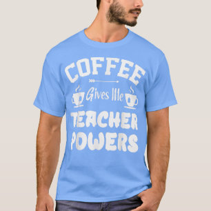 Couple Coffee Gives Me Teacher Cappuccino Espresso T-Shirt