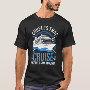 Couple Cruising  Couples That Cruise Together Stay T-Shirt
