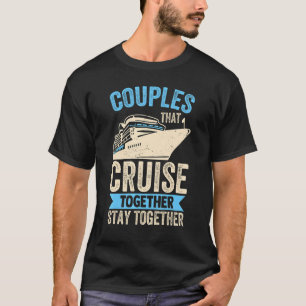 Couple Cruising  Couples That Cruise Together Stay T-Shirt