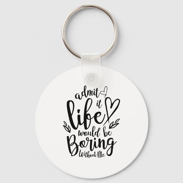 Couple Gift Admit It Life Would Be Boring Key Ring (Front)