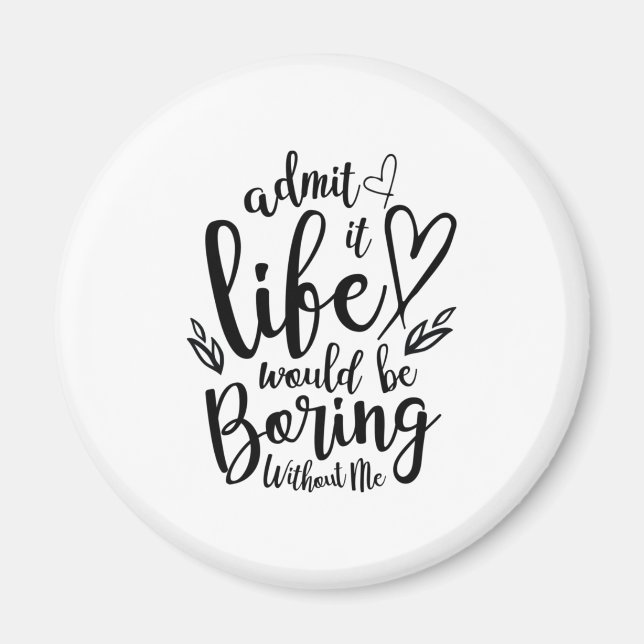 Couple Gift Admit It Life Would Be Boring Magnet (Front)