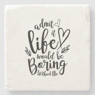 Couple Gift Admit It Life Would Be Boring Stone Coaster