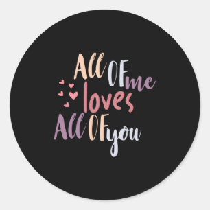 Couple Gift All Of Me Loves All Of You Classic Round Sticker