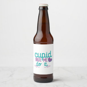 Couple Gift Cupid Made Me Do It Beer Bottle Label