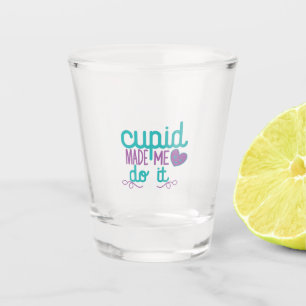 Couple Gift Cupid Made Me Do It Shot Glass