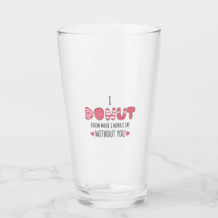 Couple Gift I Donut Know What I Would Do Glass