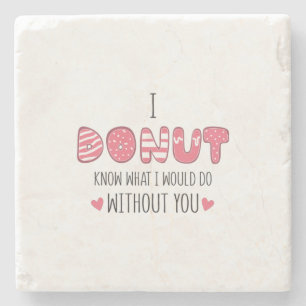 Couple Gift I Donut Know What I Would Do Stone Coaster