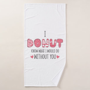 Couple Gift I Doughnut Know What I Would Do Bath Towel
