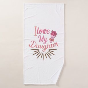 Couple Gift I Love My Daughter Bath Towel
