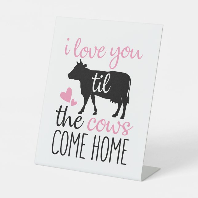 Couple Gift I Love You Til The Cows Come Home Pedestal Sign (Front)