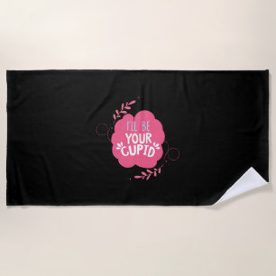 Couple Gift I Will Be Your Cupid Beach Towel