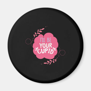 Couple Gift I Will Be Your Cupid Magnet