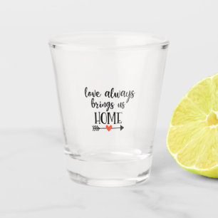 Couple Gift Love Always Brings Us Home Shot Glass