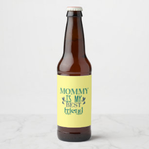 Couple Gift Mommy Is My Best Friend Beer Bottle Label